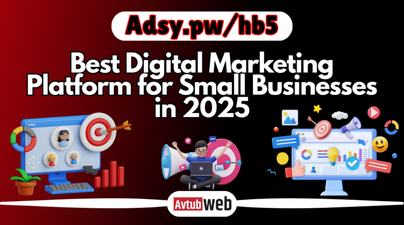 Adsy.pw/hb5: Best Digital Marketing Platform for Small Businesses in 2025