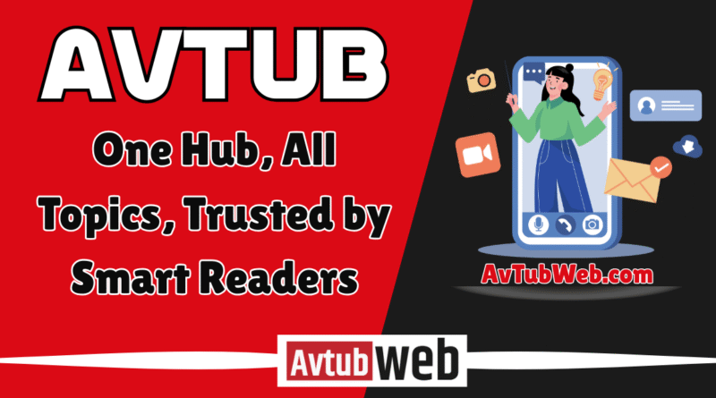 Avtub: One Hub, All Topics, Trusted by Smart Readers