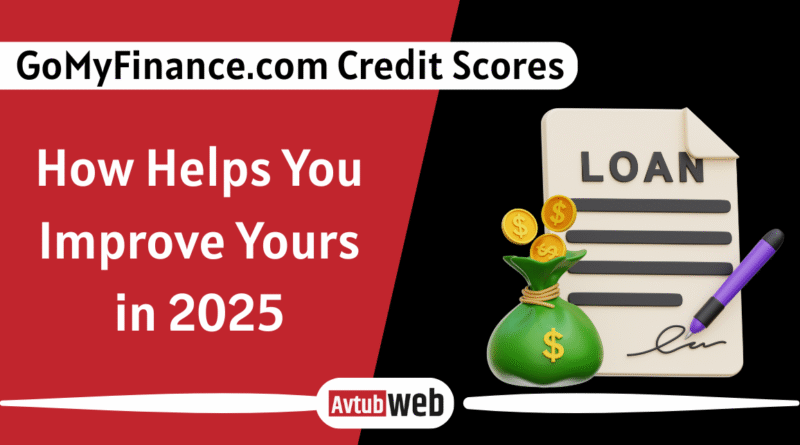 GoMyFinance.com Credit Scores: How Helps You Improve Yours in 2025?