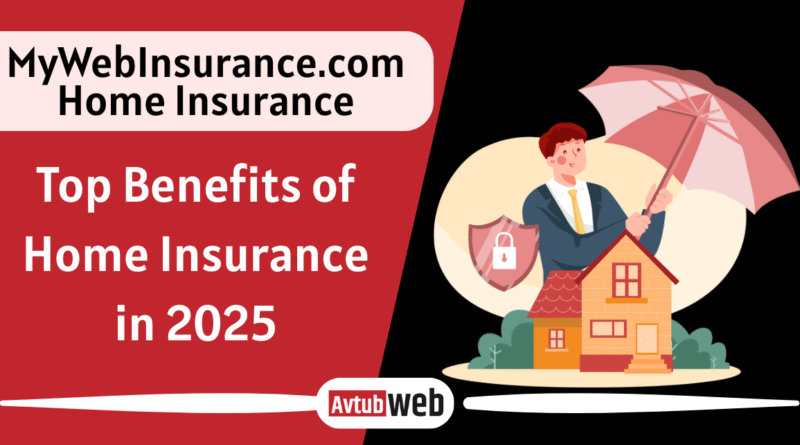 Top Benefits of MyWebInsurance.com Home Insurance in 2025