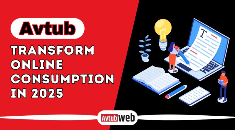 Why Avtub Will Transform Online Consumption in 2025