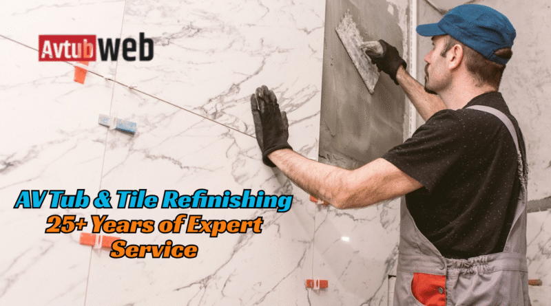 AV Tub & Tile Refinishing: 25+ Years of Expert Service