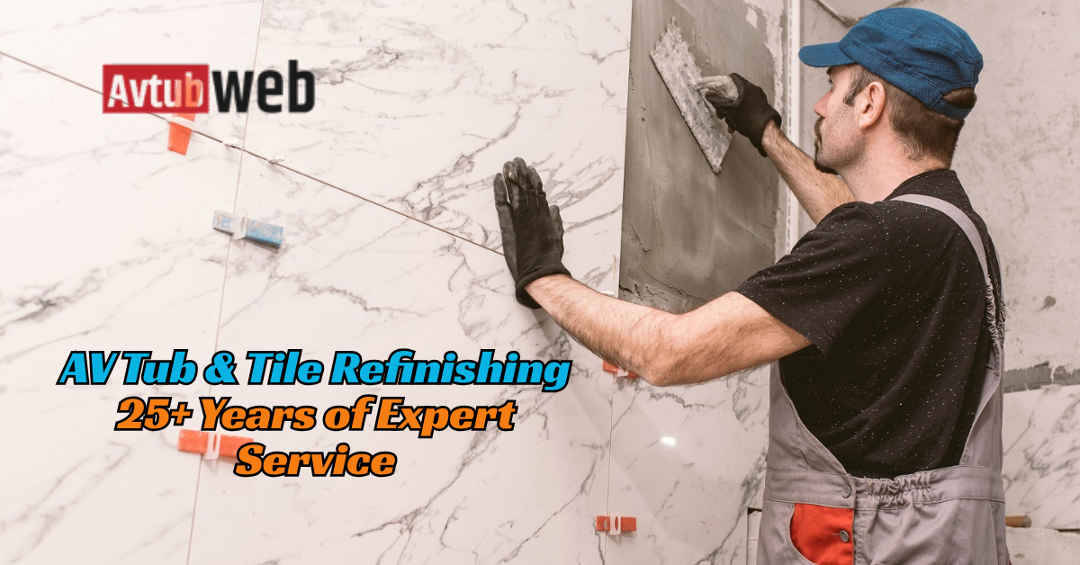 AV Tub & Tile Refinishing: 25+ Years of Expert Service