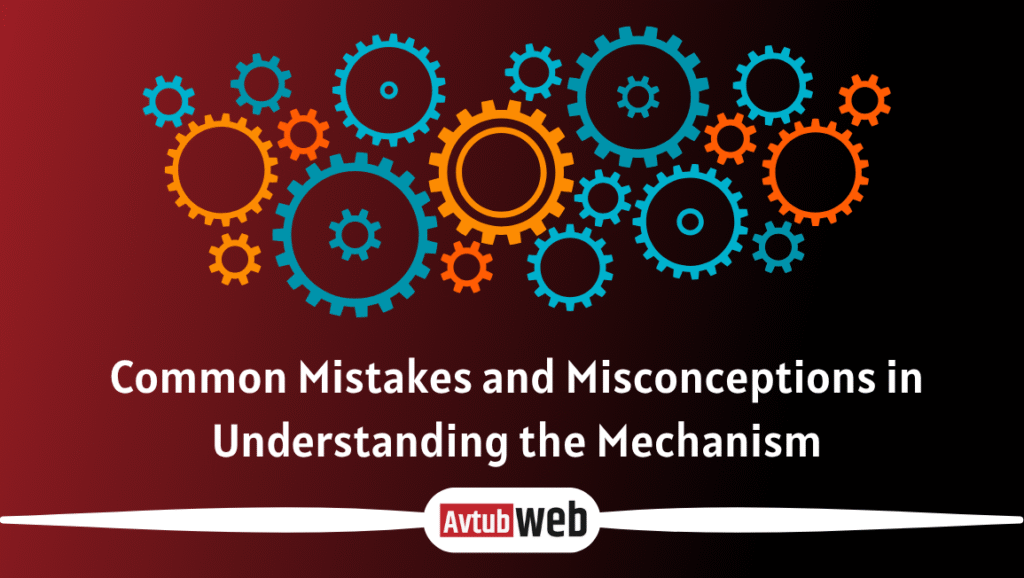 Common Mistakes and Misconceptions in Understanding the Mechanism