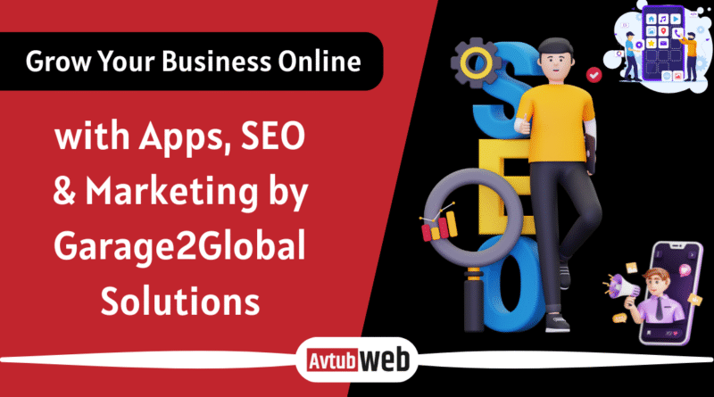 Grow Your Business Online with Apps, SEO & Marketing by Garage2Global Solutions