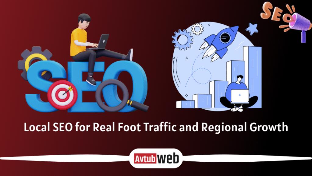 Local SEO for Real Foot Traffic and Regional Growth