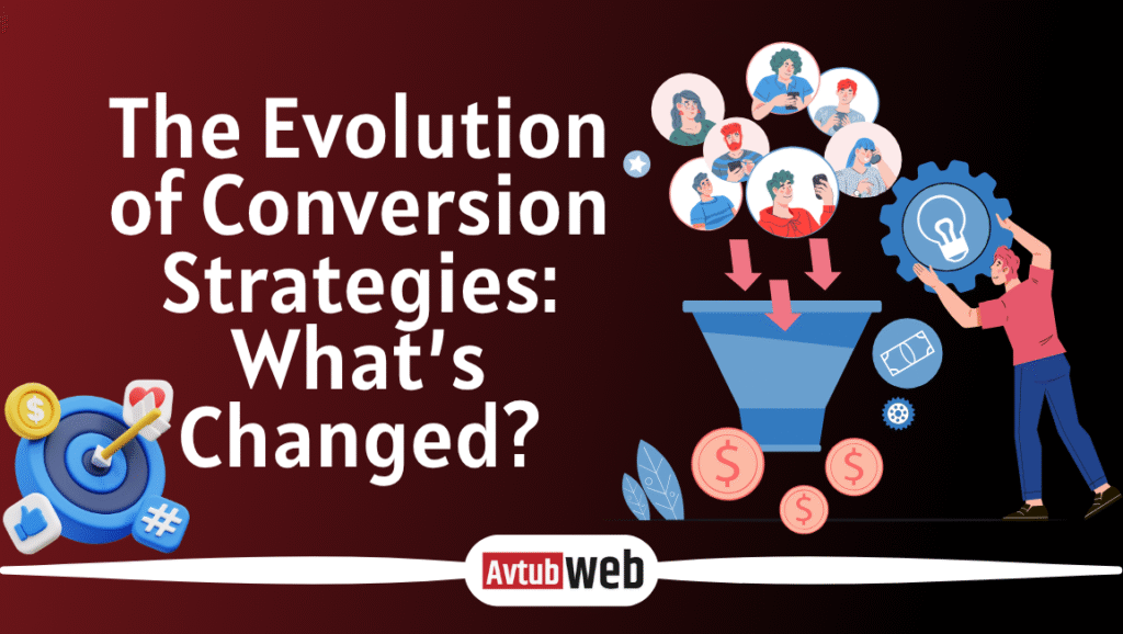 The Evolution of Conversion Strategies: What’s Changed?