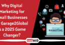 Why Digital Marketing for Small Businesses by Garage2Global is a 2025 Game Changer?