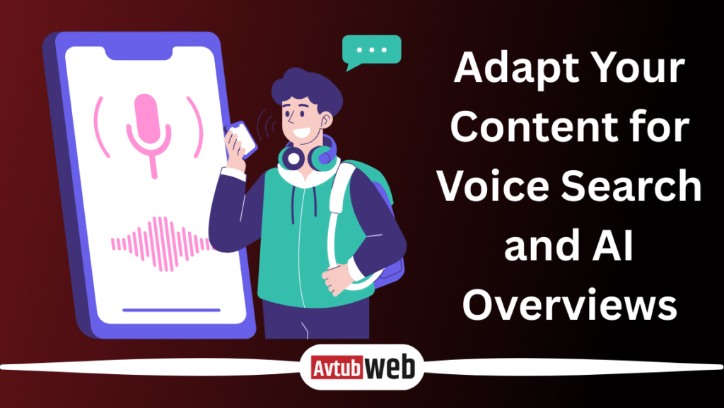 Adapt Your Content for Voice Search and AI Overviews