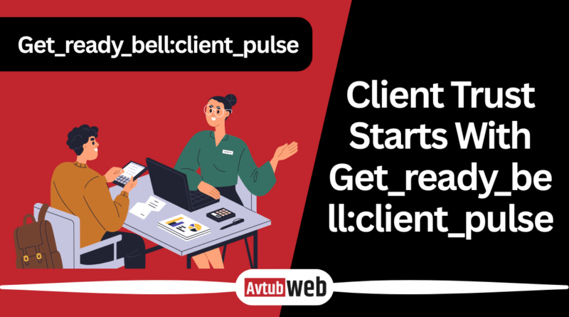 Client Trust Starts With Get_ready_bell:client_pulse