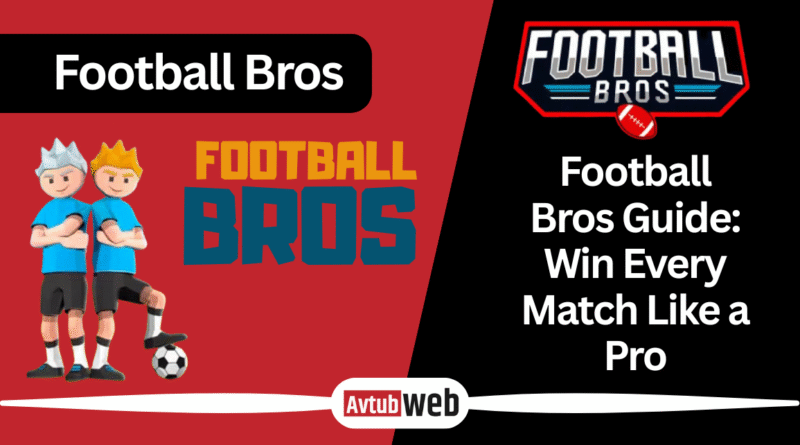 Football Bros Guide: Win Every Match Like a Pro