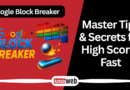 Google Block Breaker Tips & Secrets for High Scores Fast