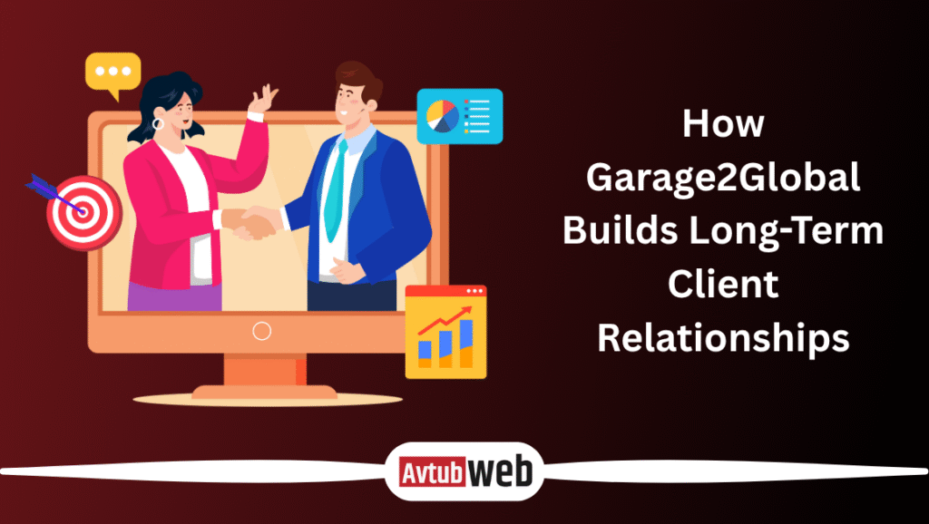 How Garage2Global Builds Long-Term Client Relationships