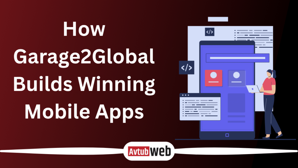 How Garage2Global Builds Winning Mobile Apps