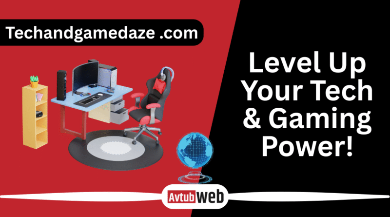 Level Up at techandgamedaze .com – Tech & Gaming Power!