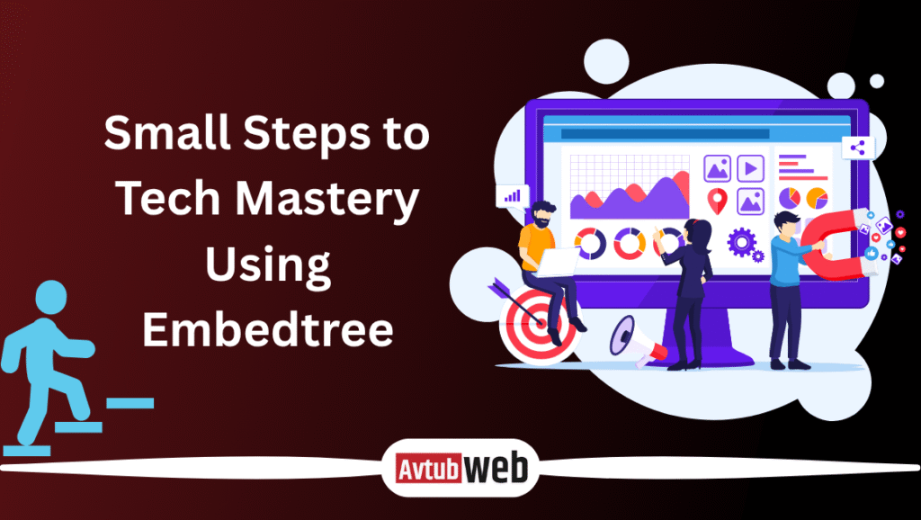 Small Steps to Tech Mastery Using Embedtree