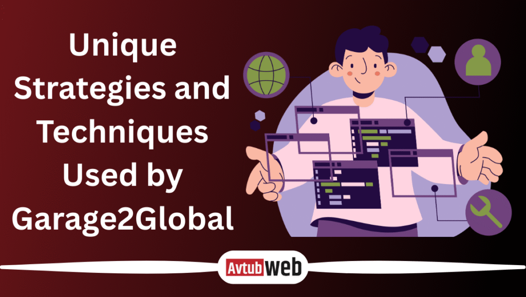 Unique Strategies and Techniques Used by Garage2Global