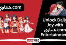 Unlock Daily Joy with هنتاوي.com Entertainment