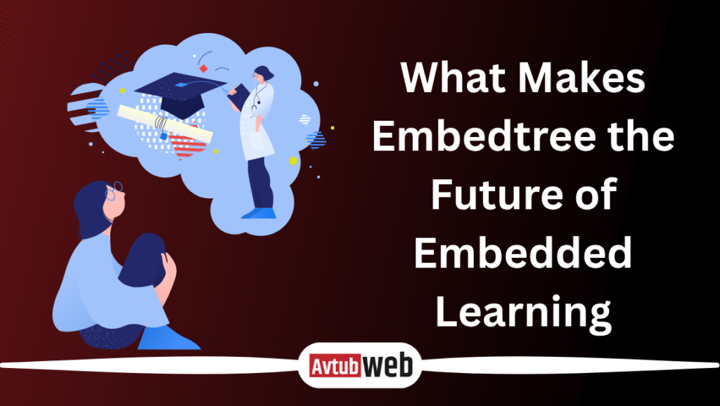 What Makes Embedtree the Future of Embedded Learning