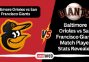 Baltimore Orioles vs San Francisco Giants Match Player Stats Revealed