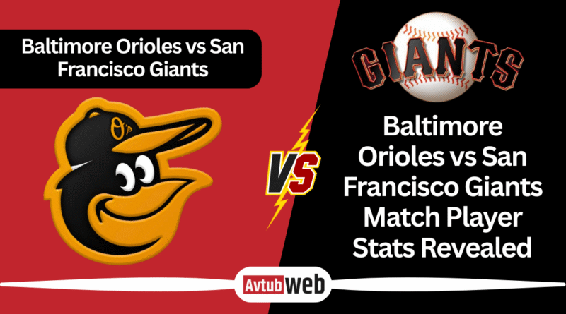 Baltimore Orioles vs San Francisco Giants Match Player Stats Revealed