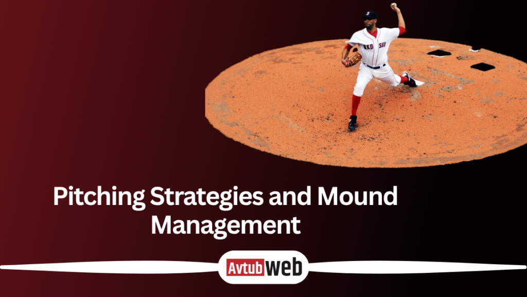 Pitching Strategies and Mound Management