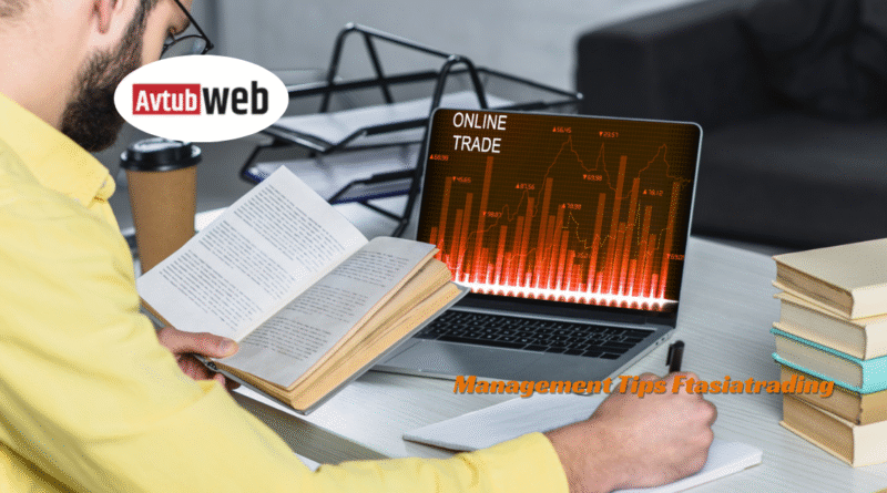 Management Tips Ftasiatrading Ultimate Trader’s Guide