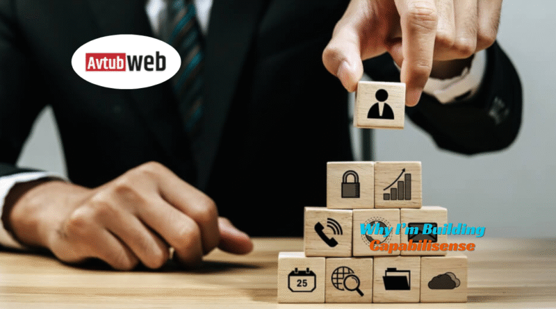 Why I’m Building Capabilisense Grow Your Capabilities